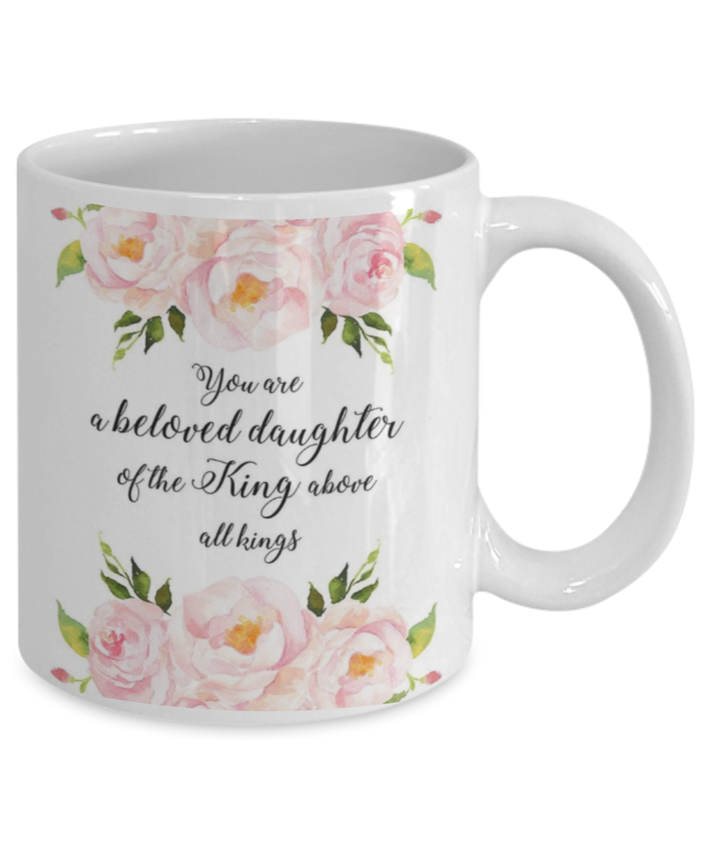 Scripture mugs for women , You are a beloved daughter of the king - White Coffee Mug Tea Cup 11 oz Gift