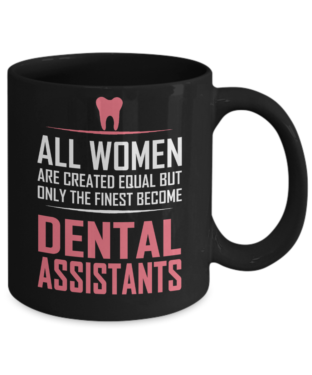 Dental Assistant Gift Coffee Mug,Only Finest Women Become Dental Assistant -Black Porcelain Coffee Mug 11 oz For Dentist, Doctor, Dental Student, Medical, Graduate