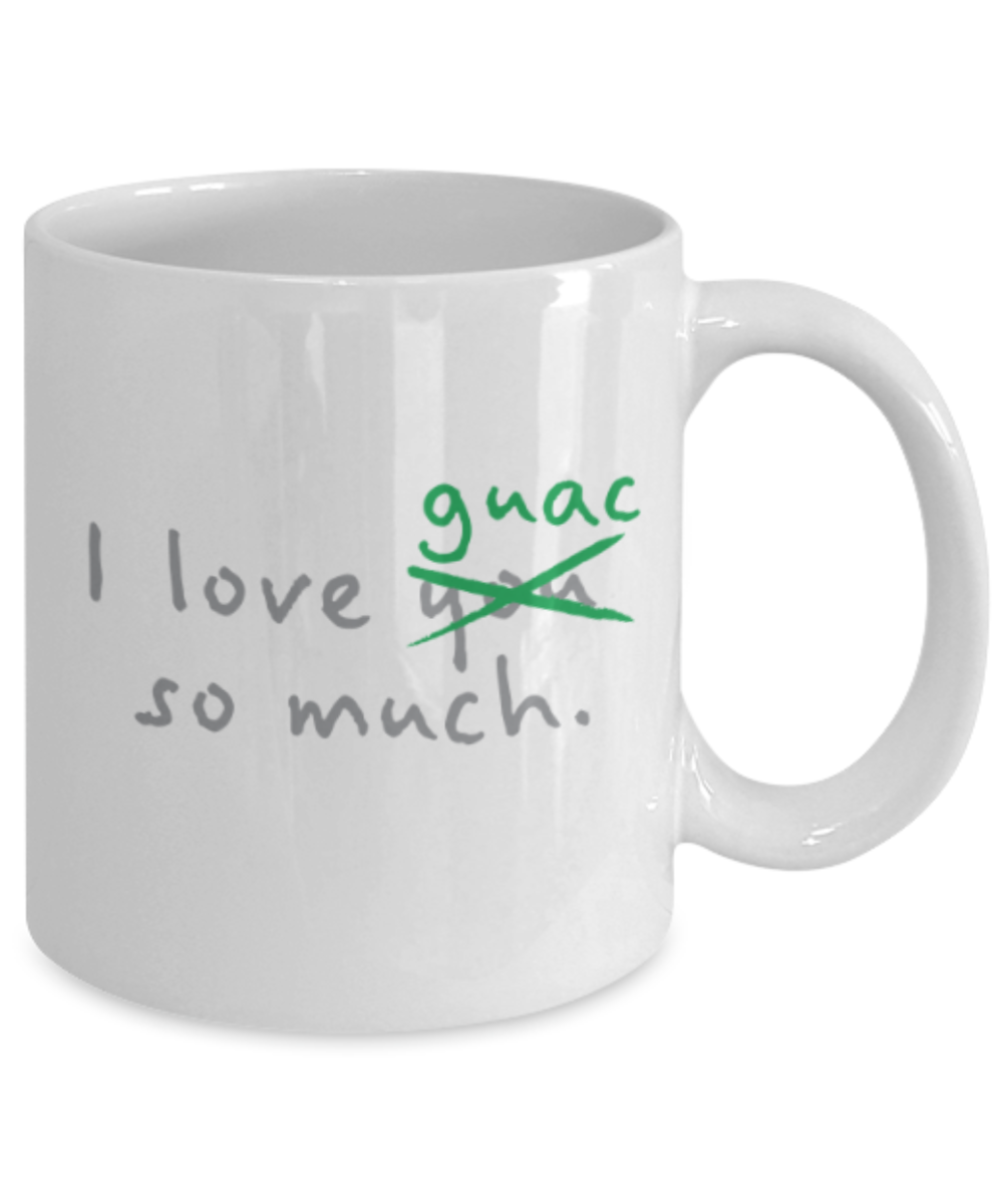 Beer Food Lovers mugs , I Love Guac so much - White Coffee Mug Porcelain Tea Cup 11 oz - Great Gift