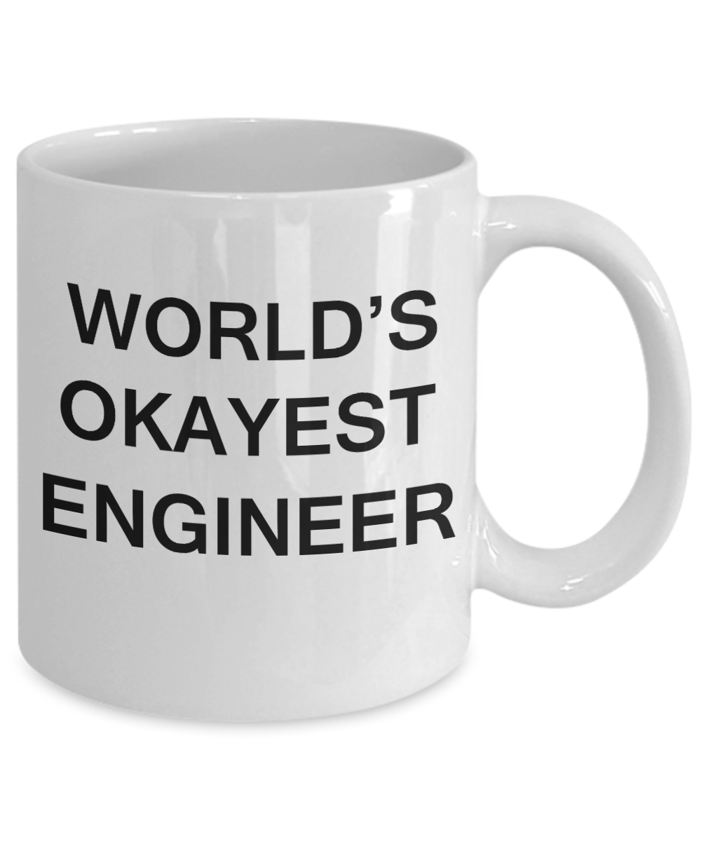 World's Okayest Engineer - Porcelain White Funny Coffee Mug & Coffee Cup Gifts 11 OZ - Funny Inspirational and sarcasm, Gifts Ideas