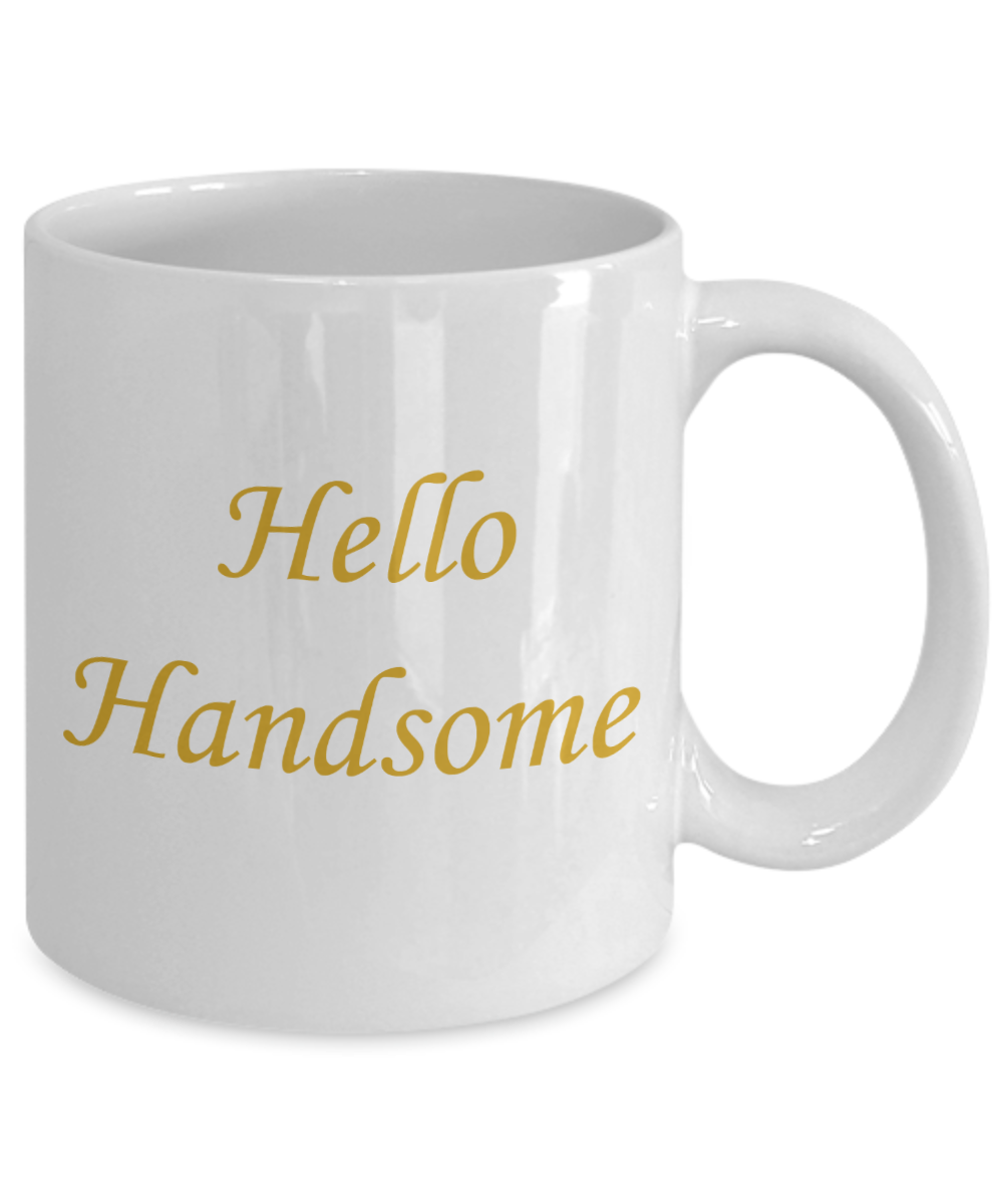Hello georgous mug, Hello Handsome Gold coloured - White Porcelain Coffee 11 oz