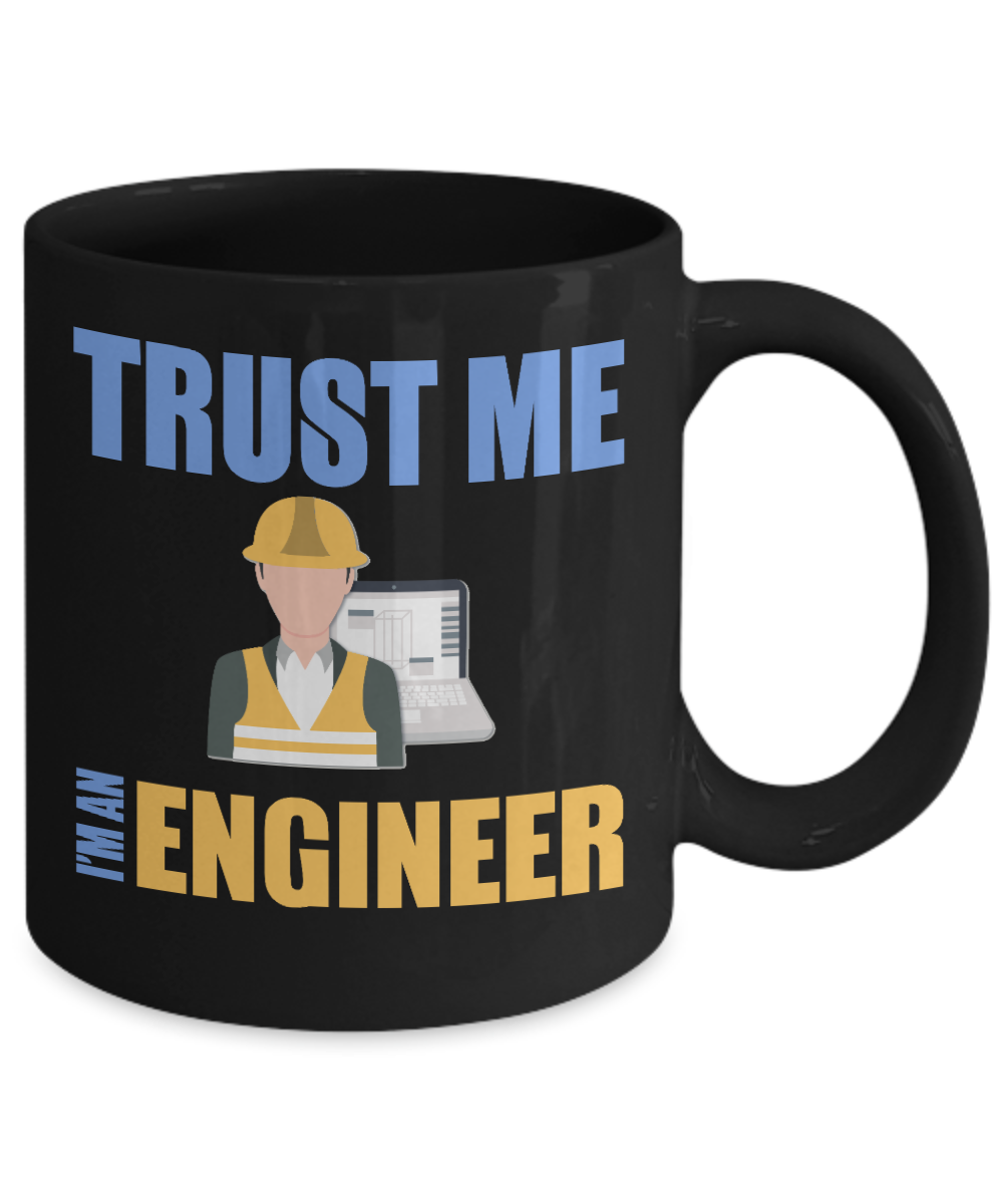 Engineer Coffee Mug, Trust Me I'm An Engineer - Black Porcelain Coffee Mug 11 Oz Funny Quotes Coffee Mug