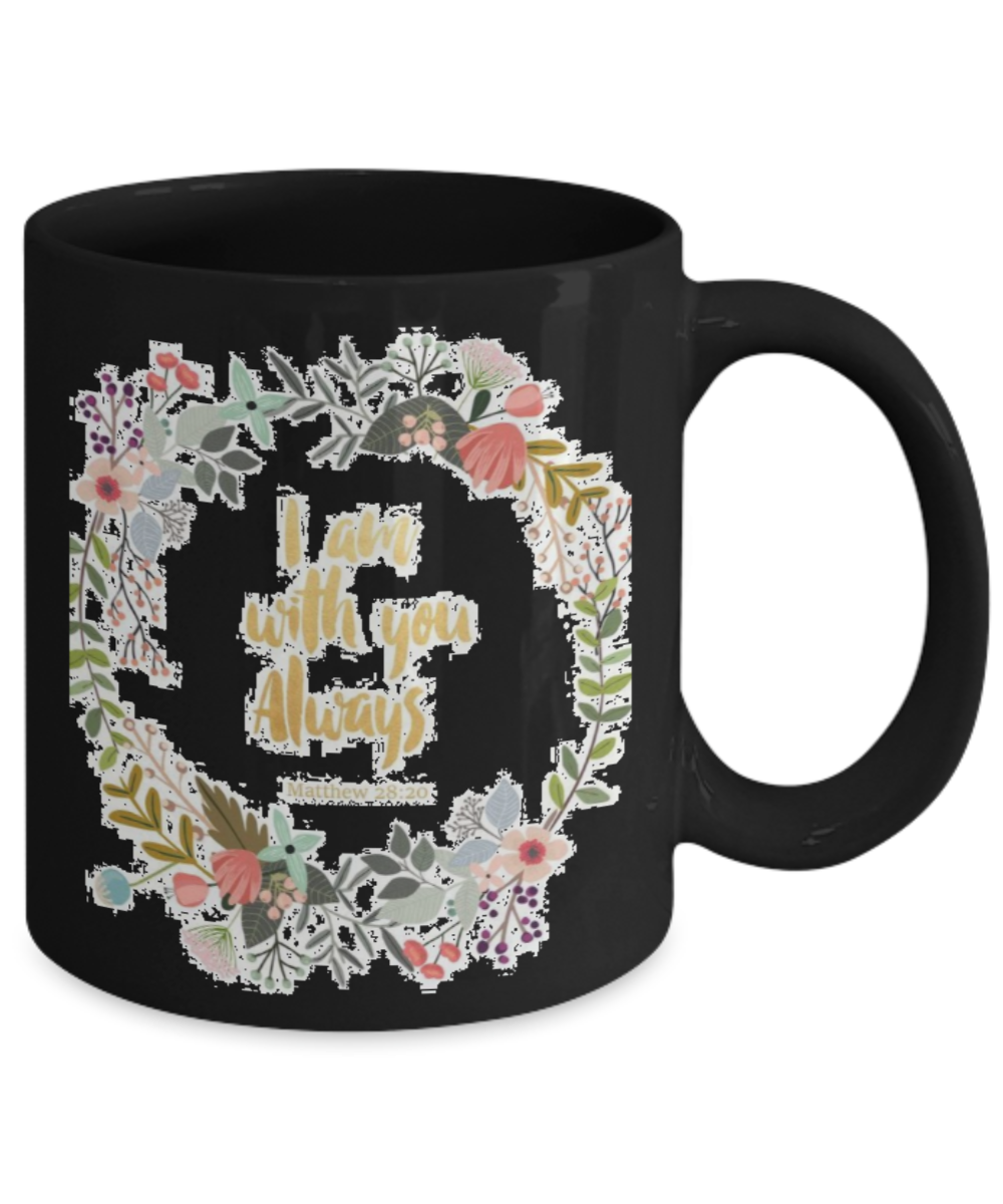 Mathew 28:20 Bible quotes , I am with you always - Black Coffee Mug Tea Cup 11 oz Gift