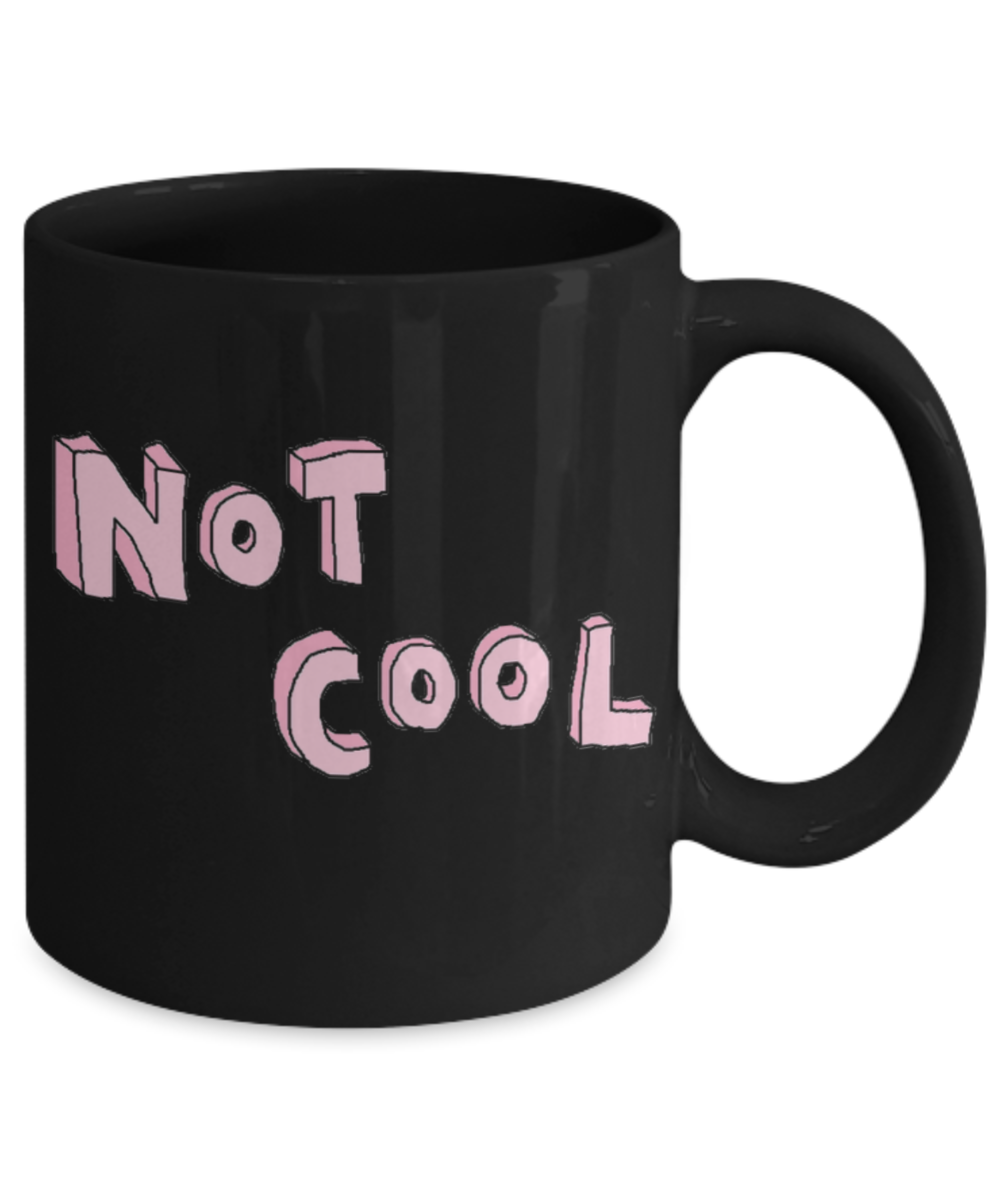 Attitude Coffee Mug, Not Cool - Black Porcelain Coffee 11 oz