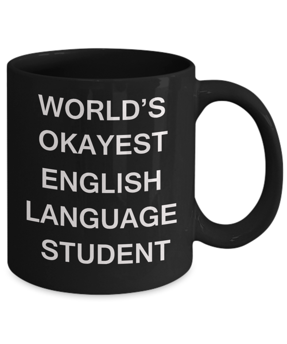 Gifts gor college students - World's Okayest English Language Student - Porcelain Black Funny Coffee Mug & Gifts for Students 11 OZ - Funny Gifts Ideas