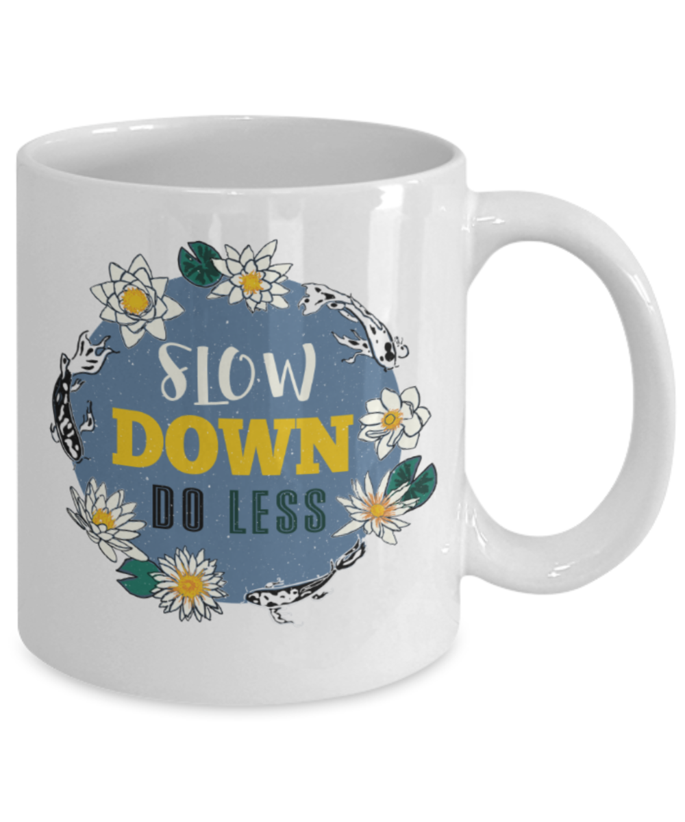 Slow down do less - Funny White Porcelain Coffee 11 oz