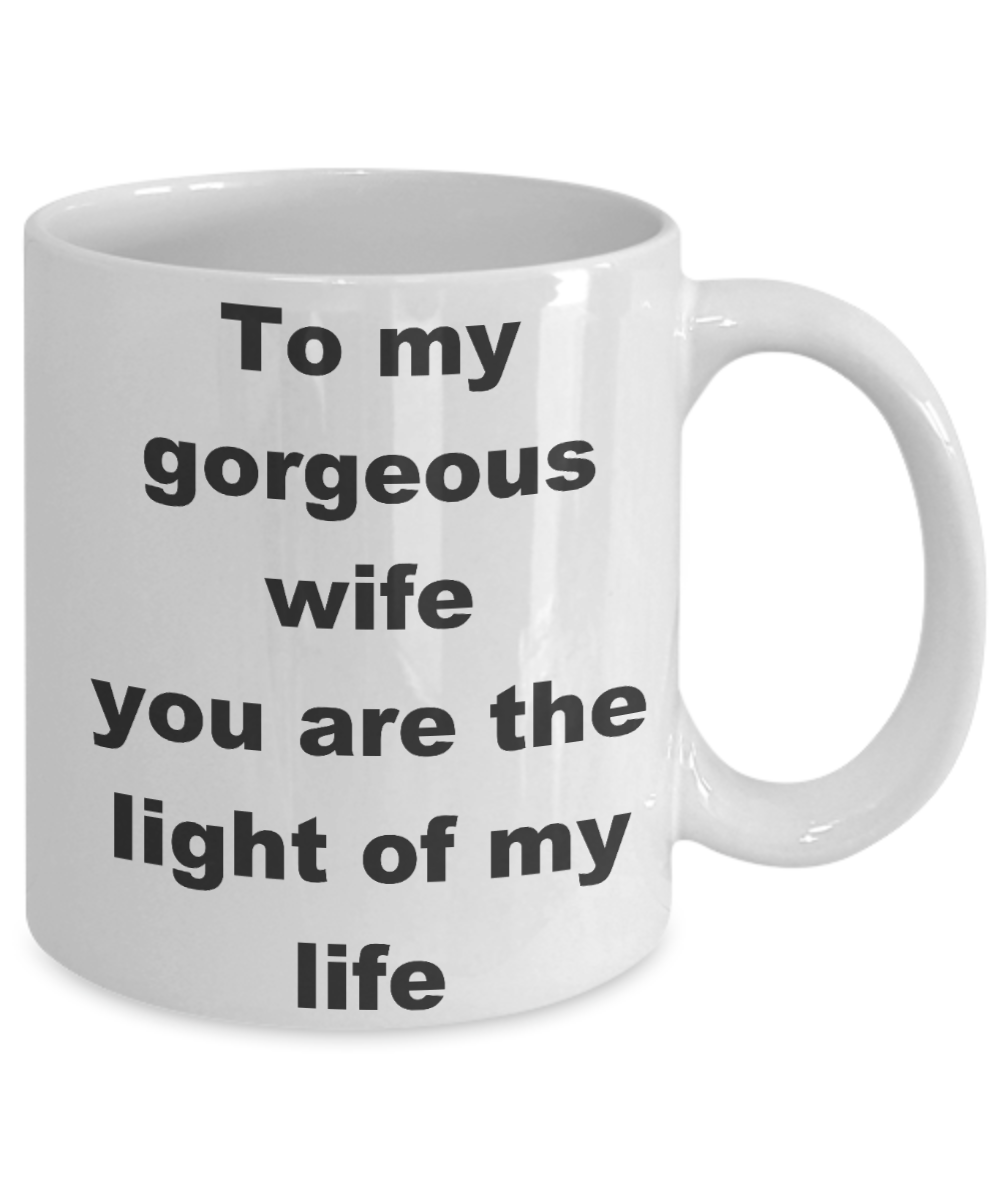 To my gorgeous wife coffee mug - To my gorgeous wife you are the light of my life - White Porcelain Coffee Cup,Premium 11 oz Funny Mugs White coffee cup Gifts Ideas