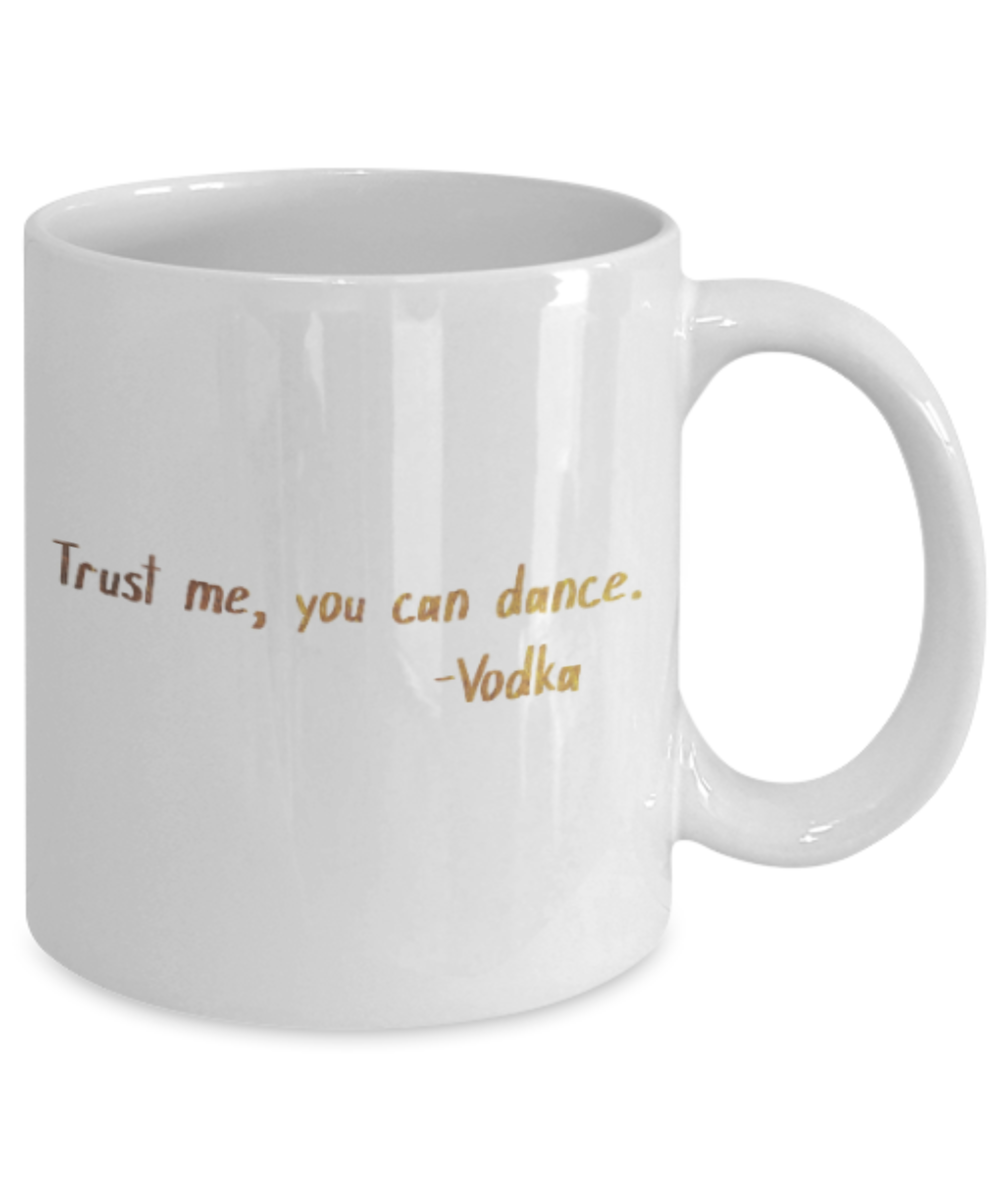 Positive mugs , Trust me you can dance - White Coffee Mug Tea Cup 11 oz Gift