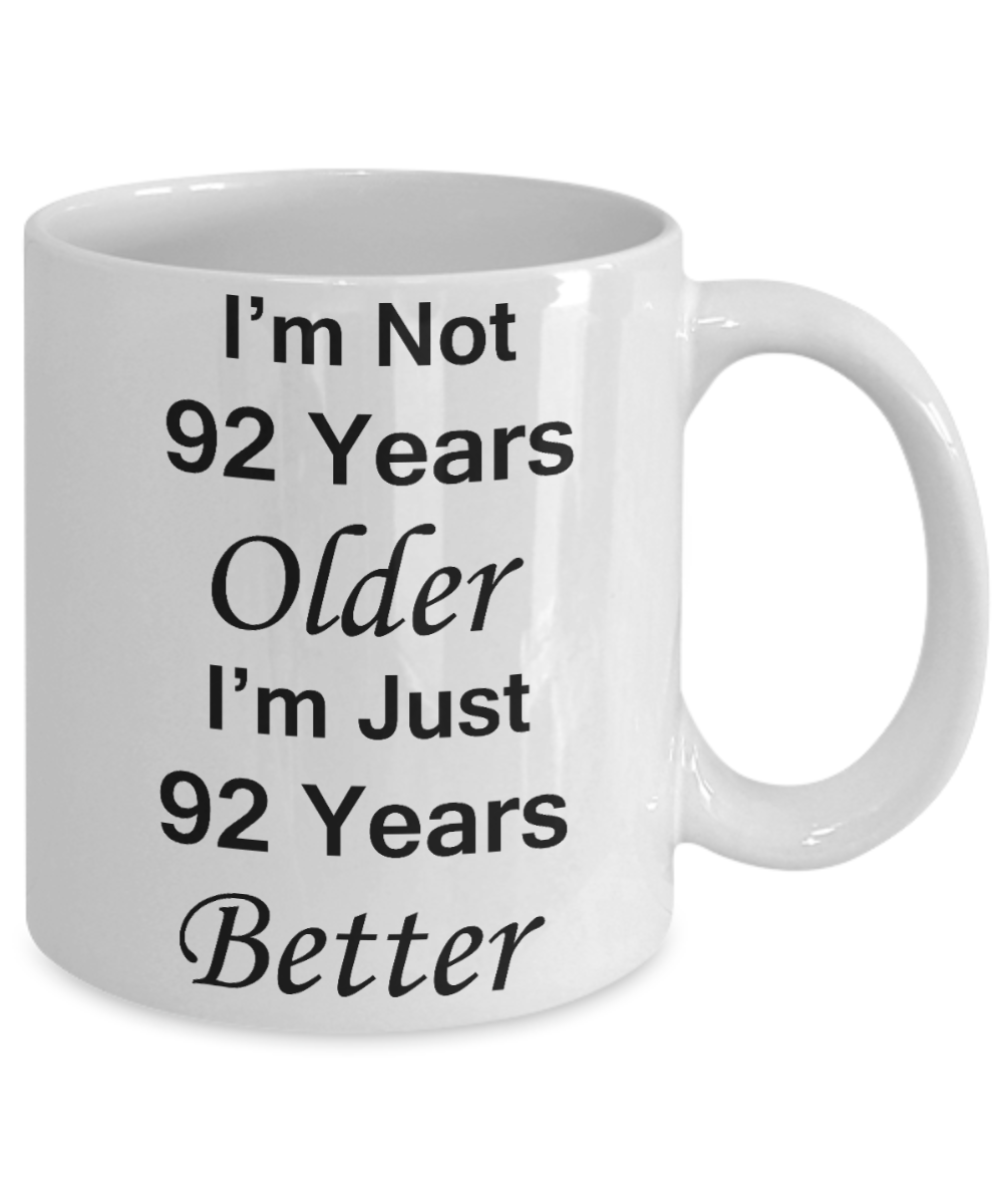 92nd birthday gifts for women/men - I'm Not 92 Years Older I'm Just 92 Years Better - Best 92nd Birthday Gifts for family Ceramic Cup White, Funny Mugs Gift Ideas 11 Oz