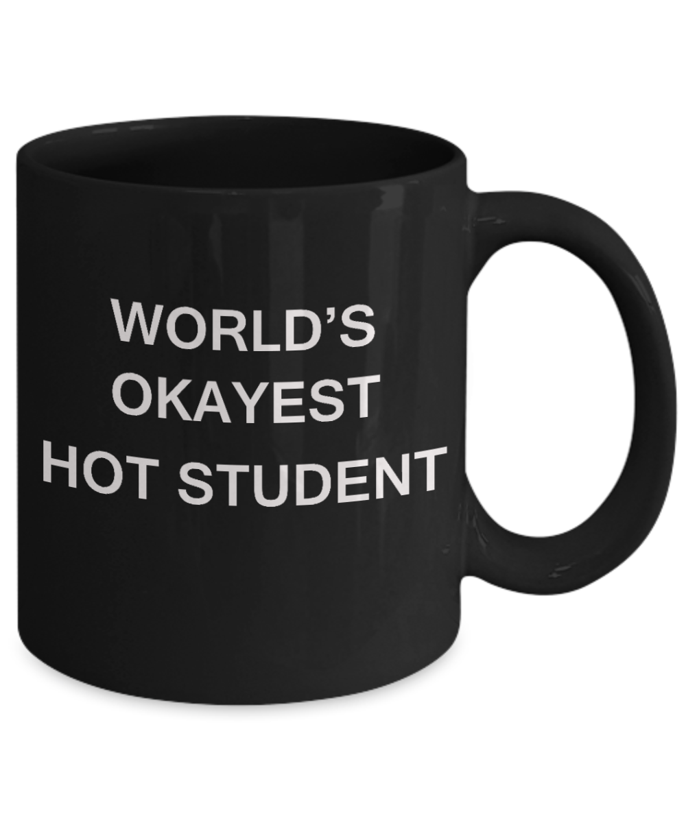Gifts gor college students - World's Okayest Hot Student - Porcelain Black Funny Coffee Mug & Gifts for Students 11 OZ - Funny Gifts Ideas