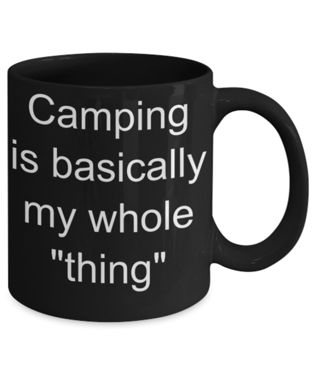 Camping is basically my whole thing - Funny Black Porcelain Coffee Mug Cute Ceramic Cup 11 oz