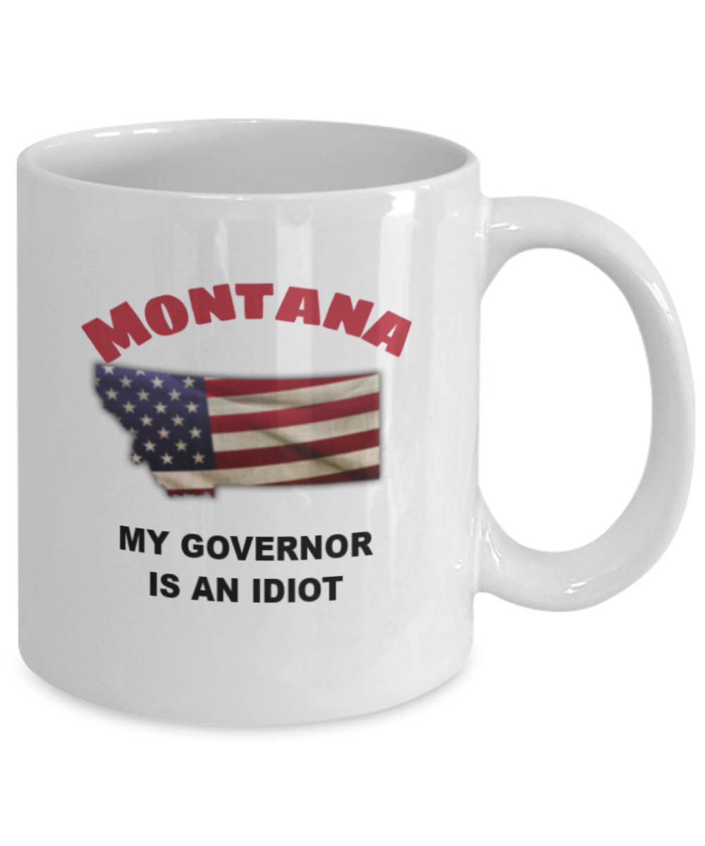 Montana Is An IDIOT Funny Political Coffee Mug,My Governor is an Idiot,My Governor Is A Liar, Not My Governor Mug 11oz