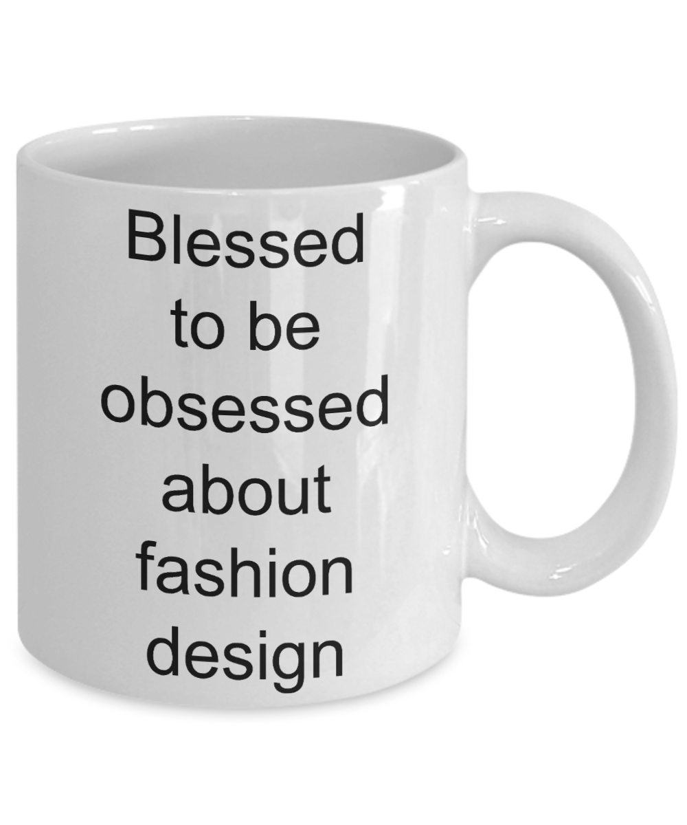 Designer Coffee mug,Blessed to be obsessed about fashion design-White Coffee Mug 11 oz