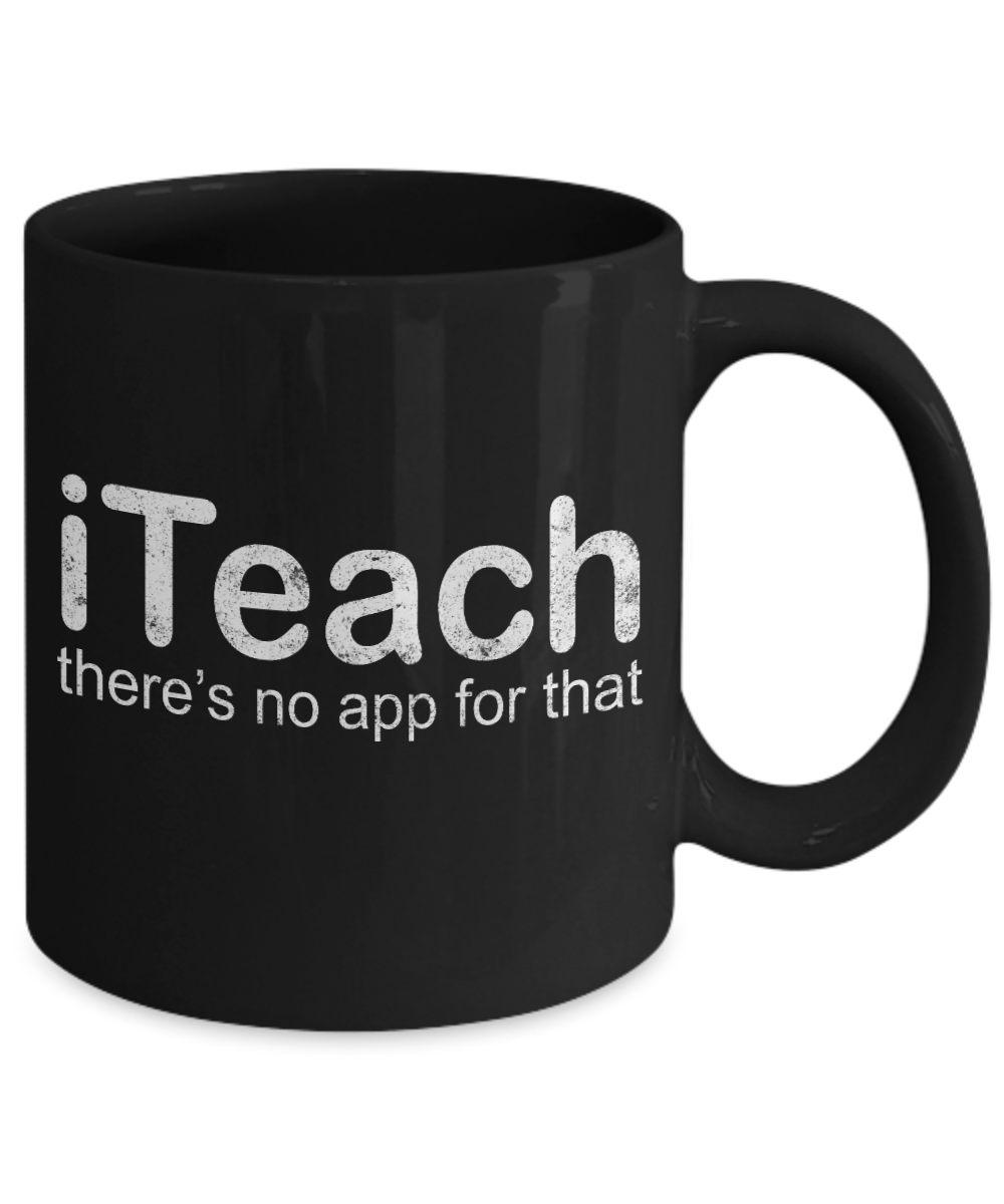 Teacher Coffee Mug,I Teach There's No App For That-Black Porcelain Coffee Mug 11 oz For Teacher, Student, Mom,Dad