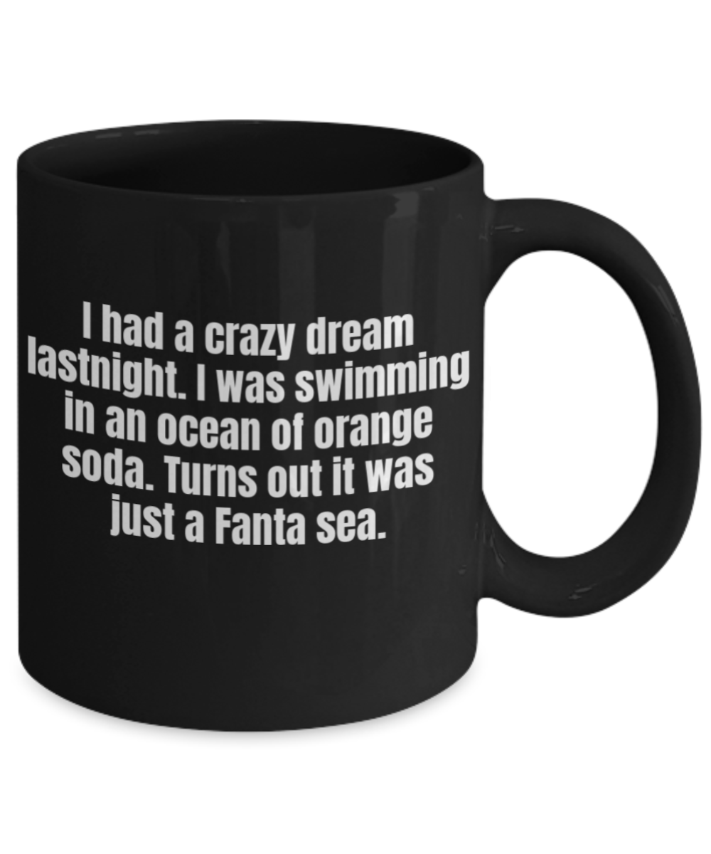 I had a crazy dream last night to swim in orange soda - Black Porcelain Coffee 11 oz