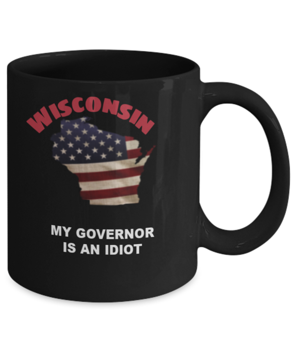 WISCONSIN My GOVERNOR Is An IDIOT Funny Political Coffee Mug,My Governor is an Idiot,My Governor Is A Liar, Not My Governor Mug