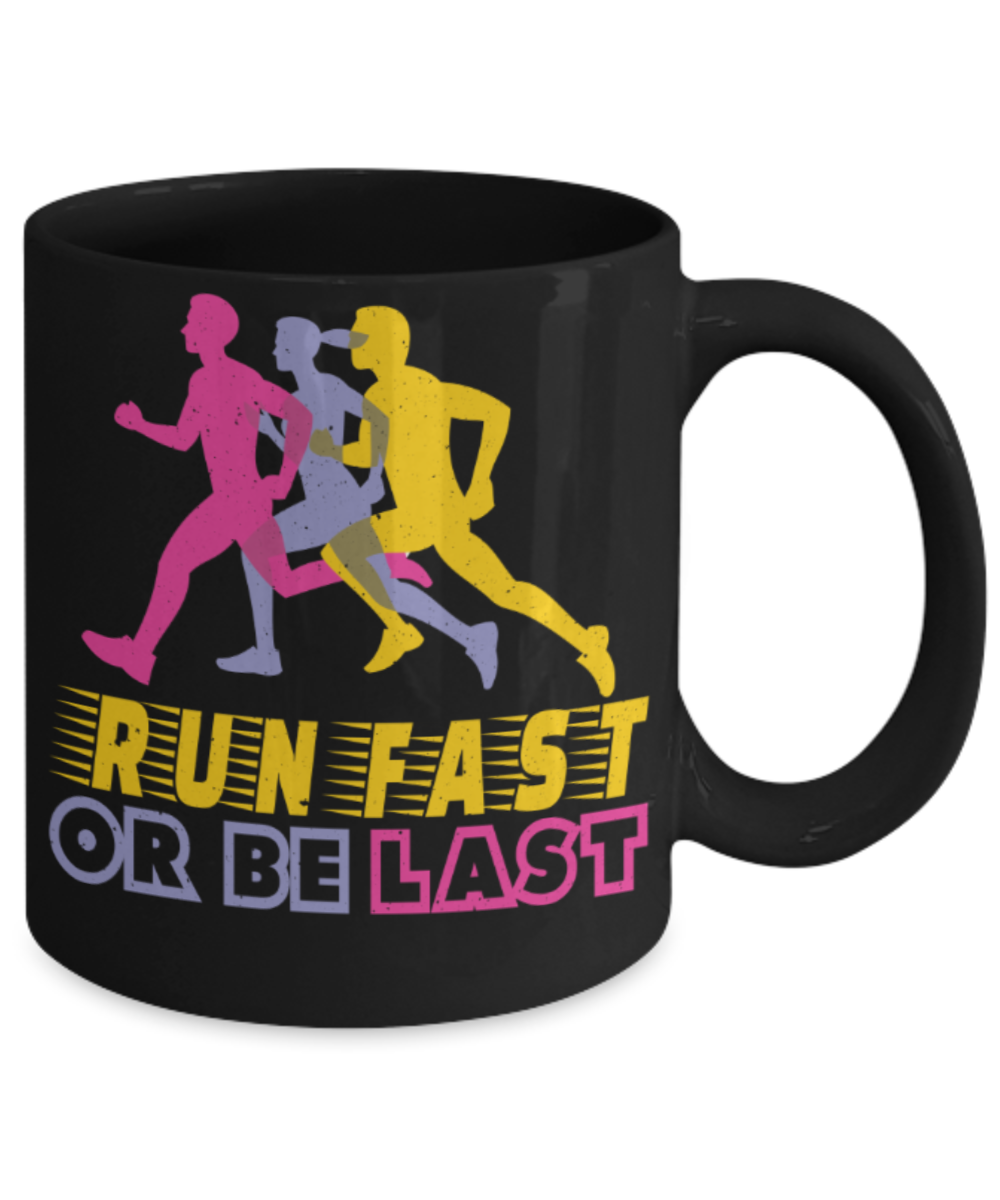 Running lovers mugs, Run fast or be last - Funny Black Porcelain Coffee 11 oz