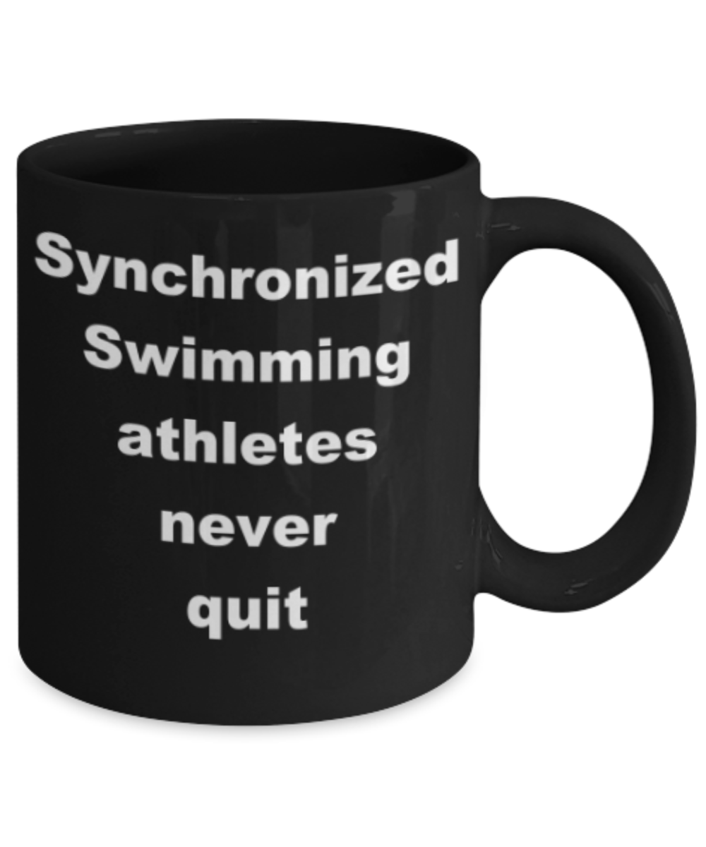 Synchronized Swimming athletes never quit - Funny Black Porcelain Coffee Mug Cute Ceramic Cup 11 oz