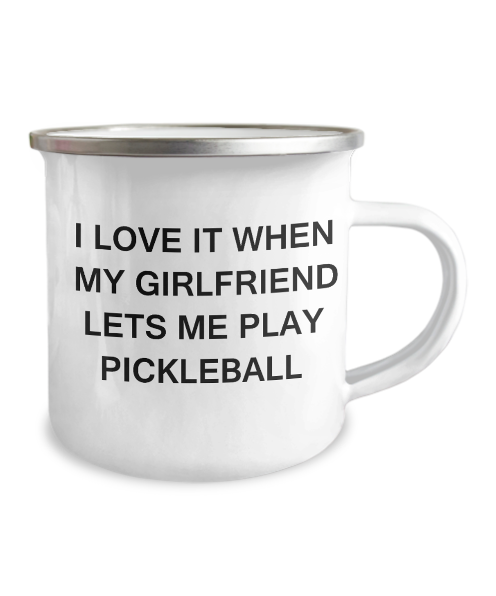 Pickleball Lovers mugs, I Love It When My Girlfriend Lets me Play Pickleball -12 Oz Stainless Steel Enamel Finish White Camper Coffee Mug