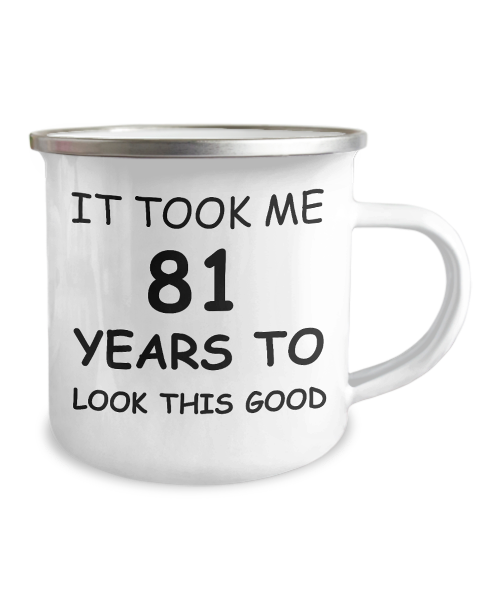 81st Birthday Gift Camper Coffee Mug, It Took Me 81 Years To Look This Good-12 Oz Stainless Steel Enamel Finish White Camper Coffee Mug