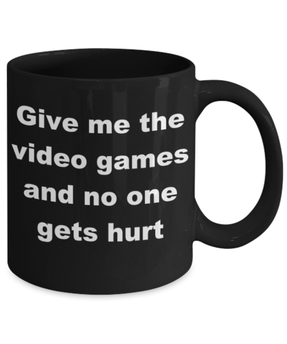 Give me the video games and no one gets hurt  Black Porcelain Coffee 11 oz