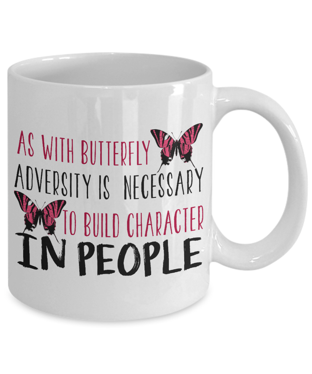 Butterfly Coffee Mug, As With Butterfly Adversity Is Necessary To Build Character In People- White Porcelain Coffee Mug 11 Oz
