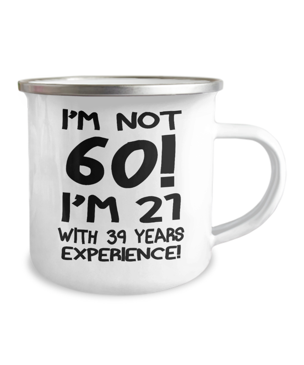60th birthday Coffee Mugs- I'm not 60 I'm 21 with 39 years experience -Premium 12 Oz Stainless Steel Enamel Finish White Camper Coffee Mug