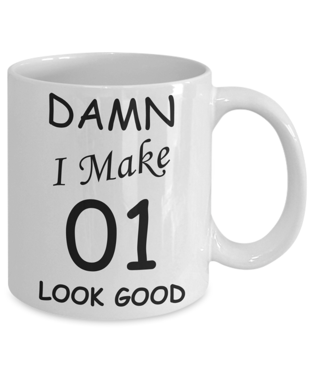 1st birthday gifts for men/women - Damn I Make 1 Look Good, Born In 2019 Birthday Mugs - Funny White Porcelain Coffee 11 oz