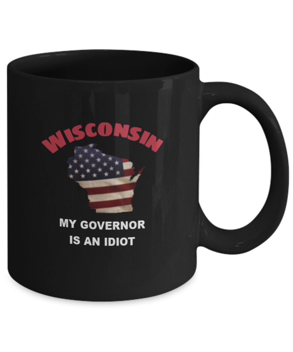 Wisconsin My GOVERNOR Is An IDIOT Funny Political Coffee Mug,My Governor is an Idiot,My Governor Is A Liar, Not My Governor Mug 11oz