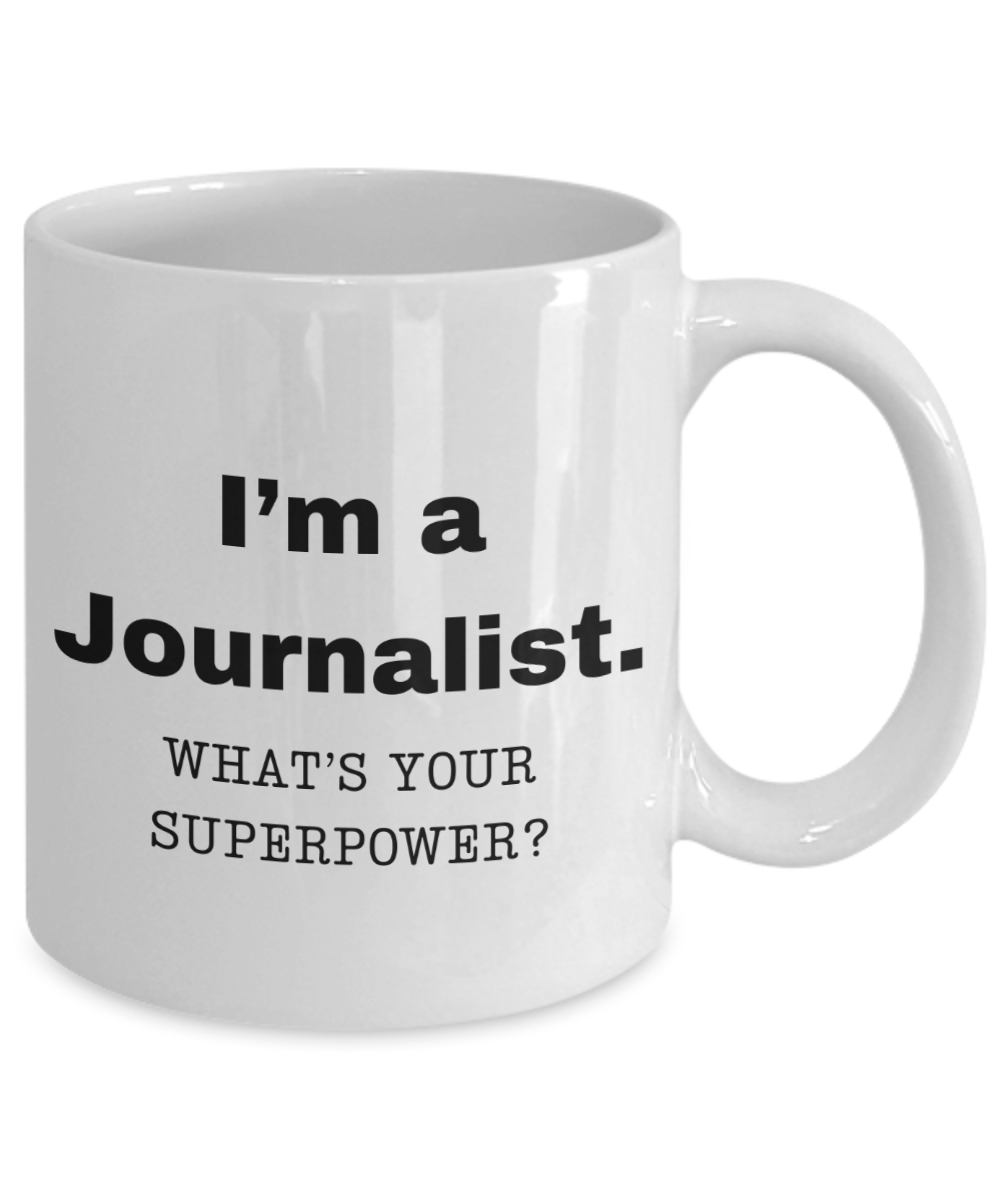 I am a Journalist, what is your super power, Journalist coffee mug, Birthday cup for Journalist -11 oz White ceramic mug