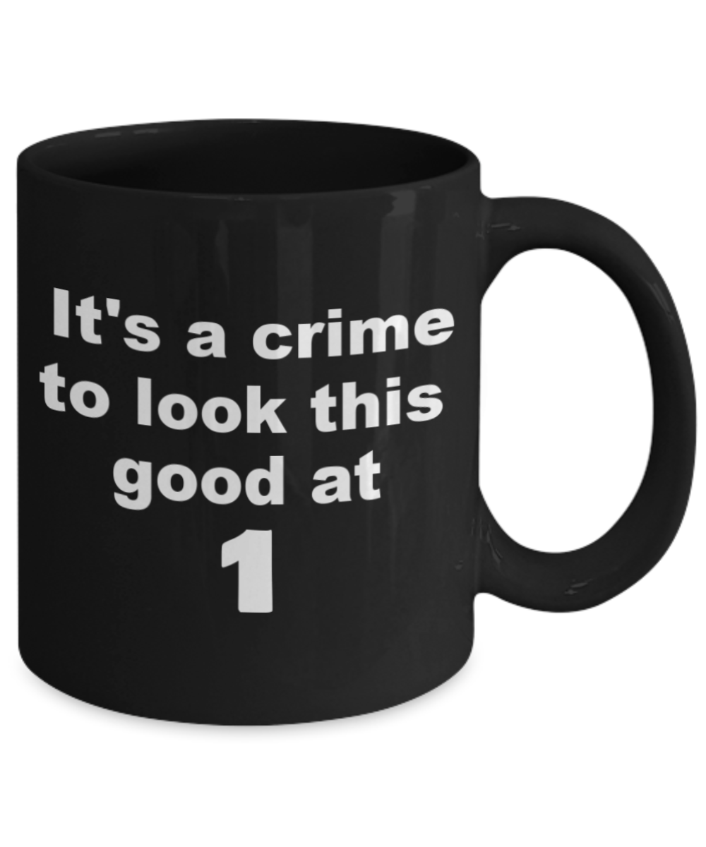 1at birthday boy, It's a crime to look this good at 1 - Black Porcelain Coffee 11 oz