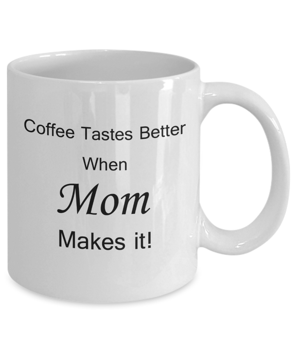 Mothers gift special love heart poem mug - Coffee tastes better when Mom makes it - White Porcelain Coffee Mug Cute Ceramic Cup 11 oz