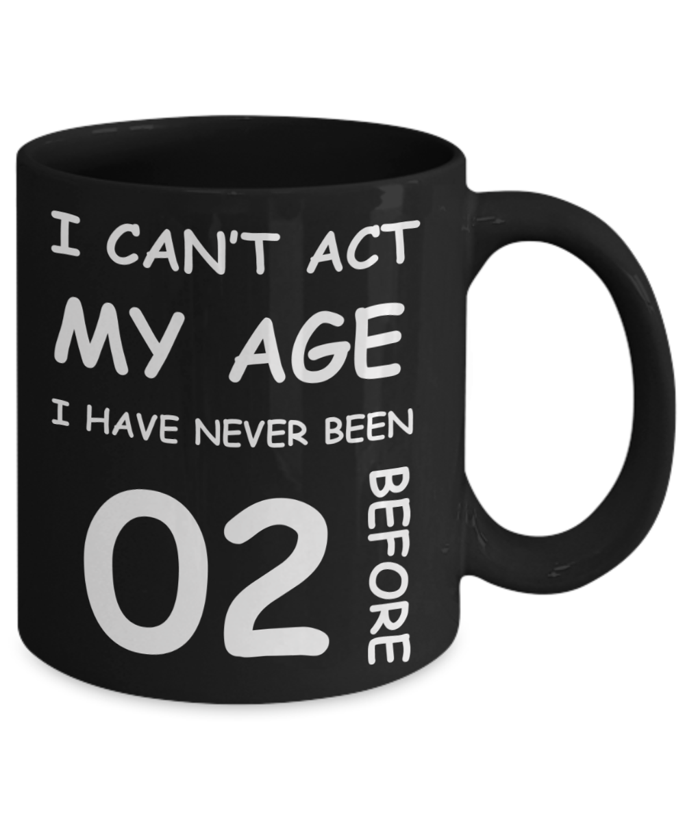 2nd Birthday Gift for Women & Men - I can't act my Age, I have never been 2 Before - Black Porcelain Coffee 11 oz for Grandma, Mom, Sister, Best Friend, Women, Her - Born In 2018