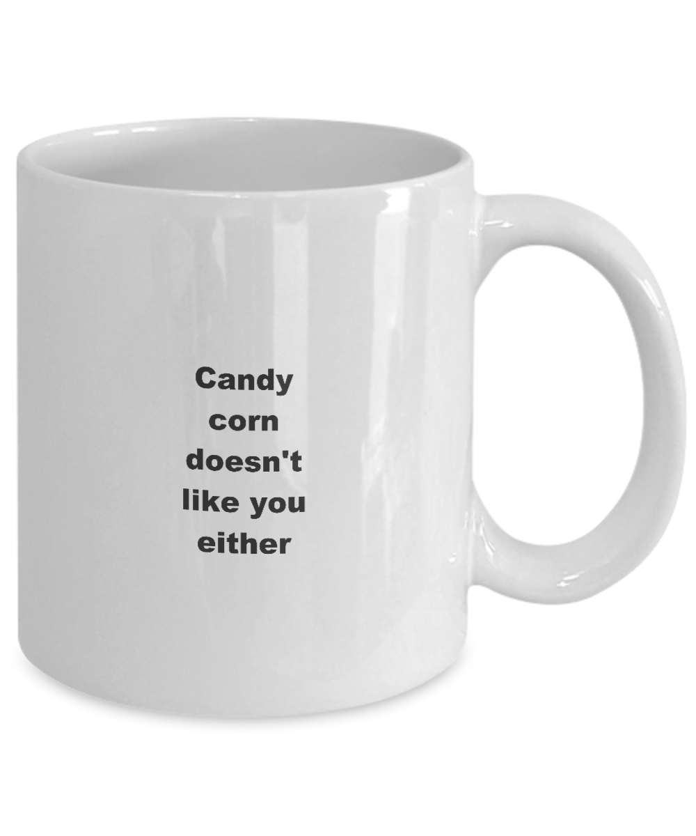 Halloween Candy Corn coffee mug,Candy corn doesn't like you either-White Coffee Mug 11 oz