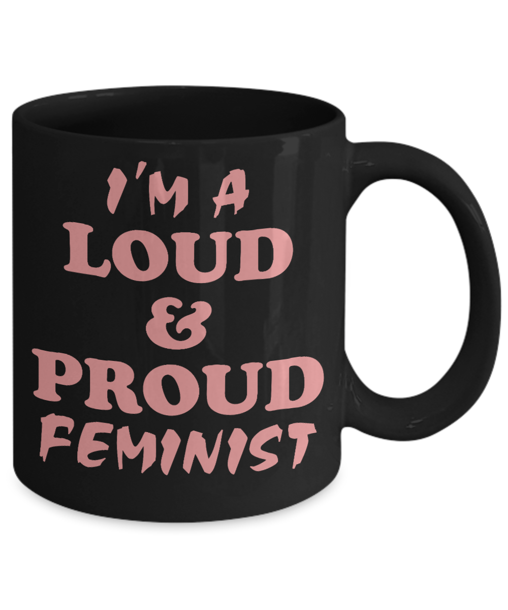 Badass Feminist Coffee Mug, I'm A Loud And Proud Feminist-Black Porcelain Coffee Mug 11 oz For Daughter,Teen,Women