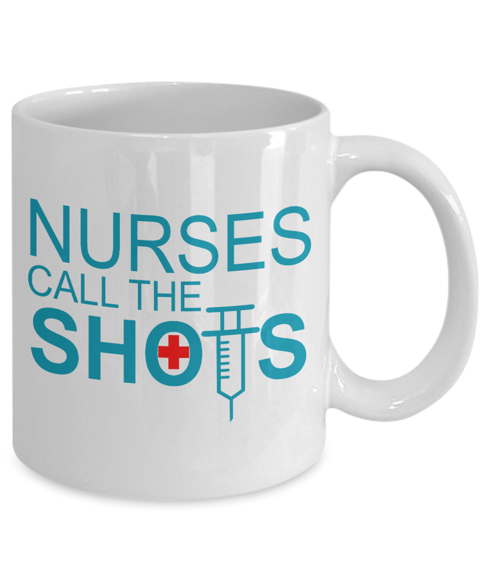Nurse Appreciation Coffee Mug, Nurses Call The Shots -White Porcelain Coffee Mug 11 oz for Nurse,Nursing, Medical, Student,dad,mom