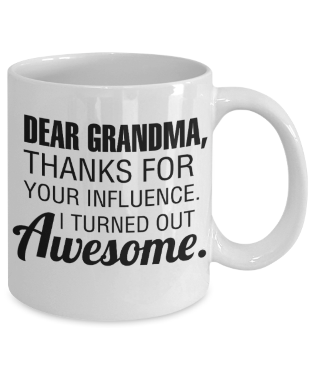 My nonna's boo boo mug - Dear Grandma, Thanks for your influence I turned out Awesome - Funny White Porcelain Coffee Mug Cute Ceramic Cup 11 oz