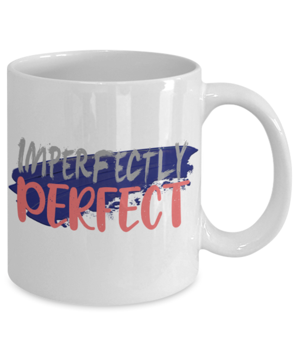 Imperfectly perfect - Funny White Porcelain Coffee 11 oz