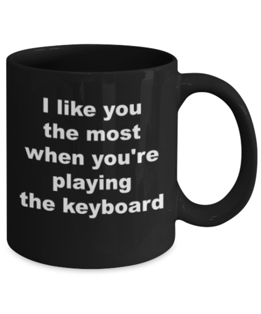 Keyboard lovers gifts mug, I like you most when you're playing the keyboard - Funny Black Porcelain Coffee Mug Cute Ceramic Cup 11 oz