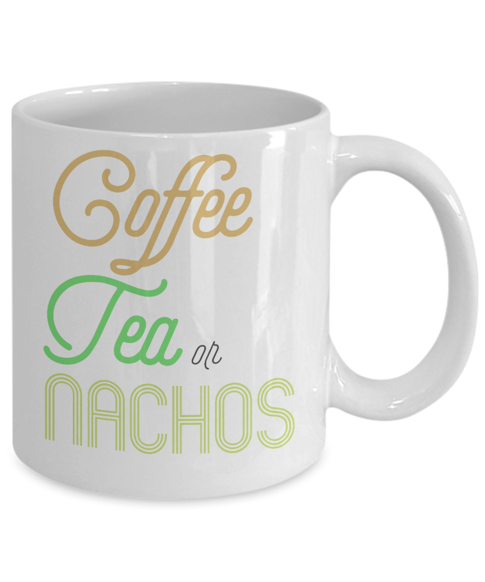 Coffee Tea Or Nachos, Coffee Lover Mug, Tea Lover Mug - White Porcelain Coffee Mug 11 Oz Funny Quotes Coffee Mug