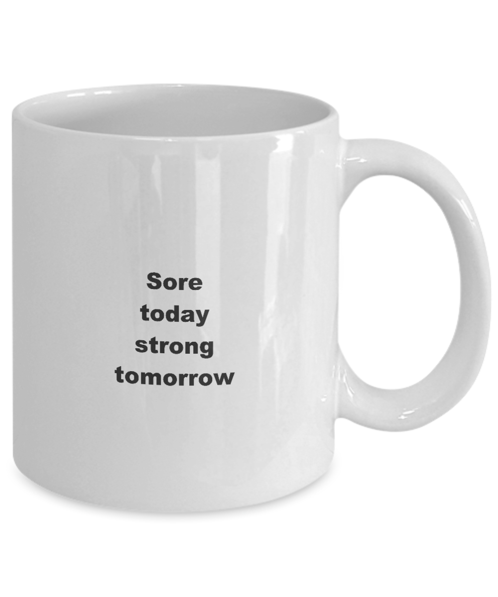 Fitness coffee mug,Sore today strong tomorrow-White Coffee Mug 11 oz