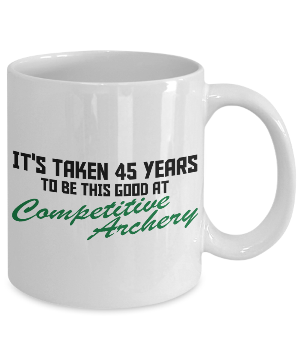 Best Archer Archery Gift Coffee mug, It's Taken 45 Years To Be This Good At Competitive Archery-White Porcelain Coffee Mug 11 oz