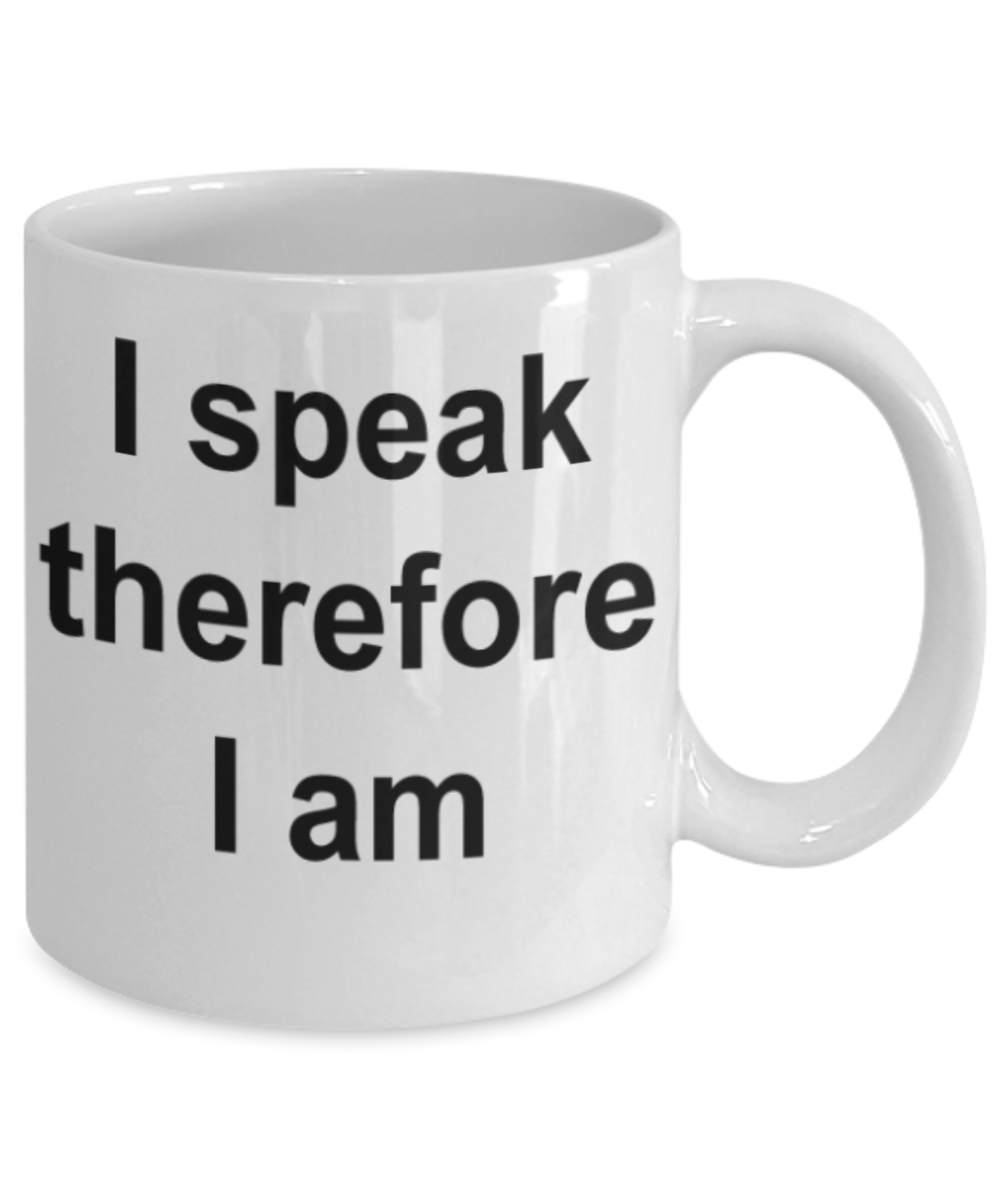 I speak therefore I am - Funny White Porcelain Coffee Mug Cute Ceramic Cup 11 oz