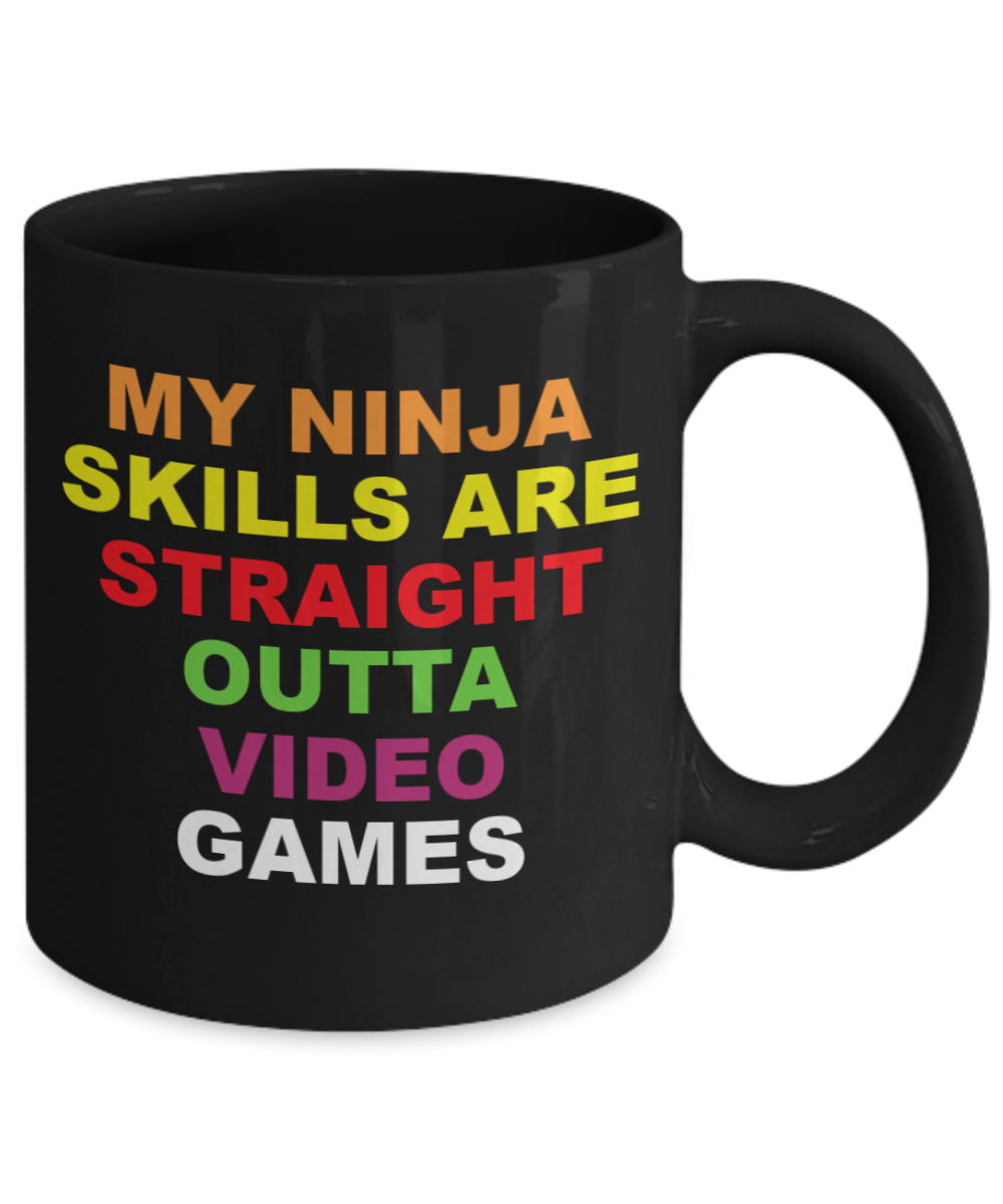 MY NINJA SKILLS ARE STRAIGHT OUTTA VIDEO GAMES MUG-Black Coffee Mug 11 oz