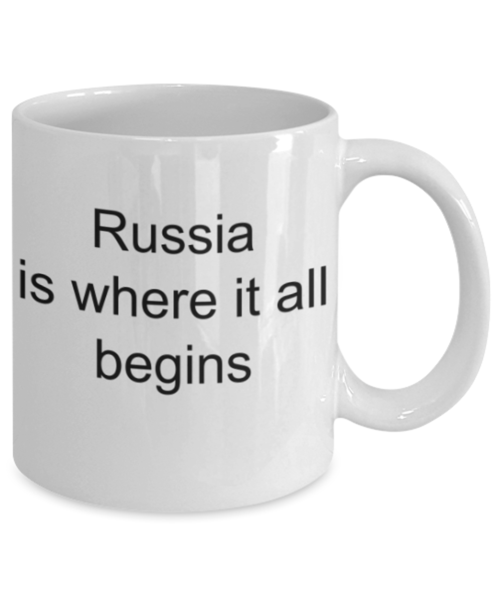 Russia lovers gifts mugs, Russia is where it all begins - Funny White Porcelain Coffee Mug Cute Ceramic Cup 11 oz