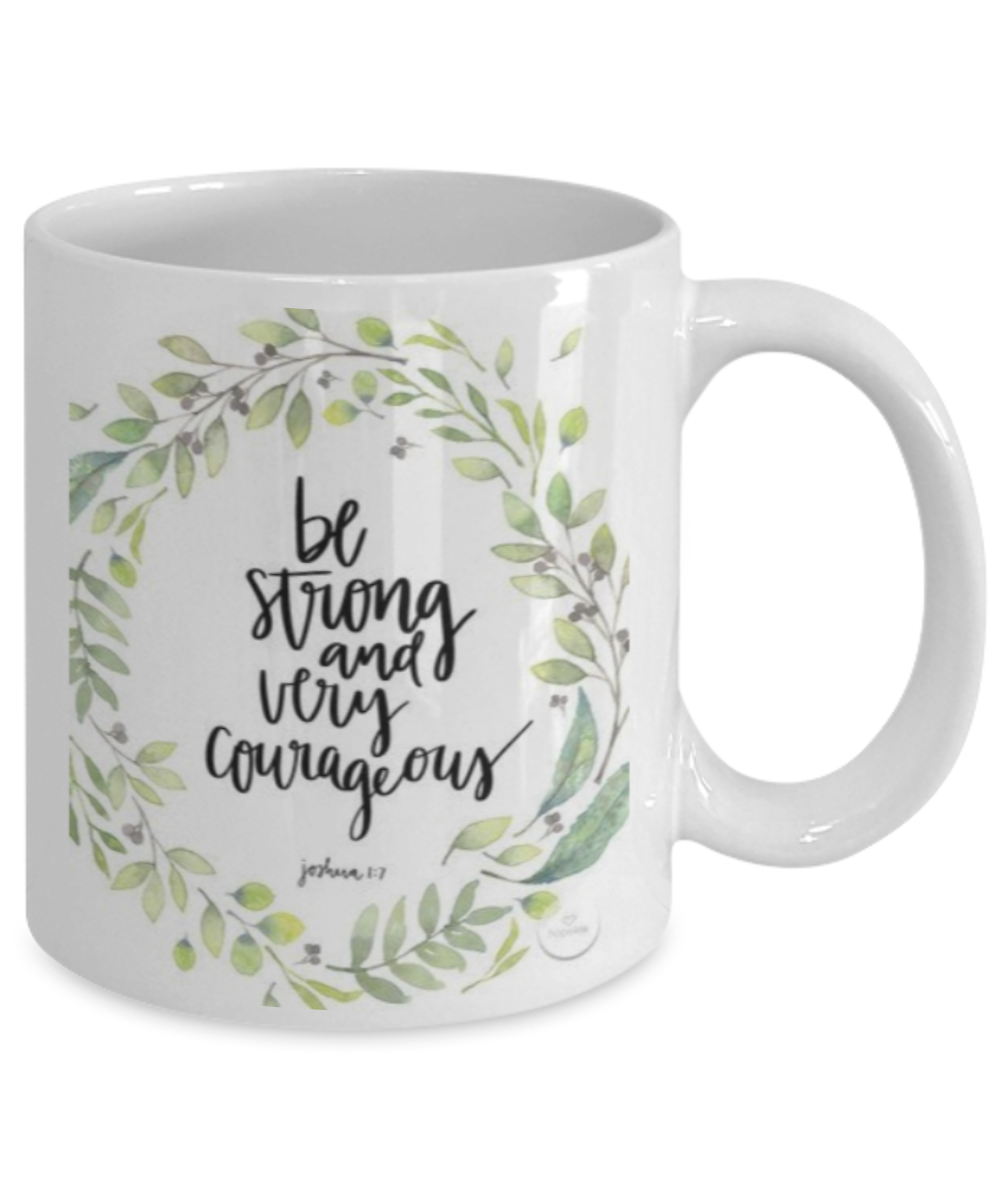 Bible verse mugs for women , Be strong and very courageous - White Coffee Mug Porcelain Tea Cup 11 oz - Great Gift