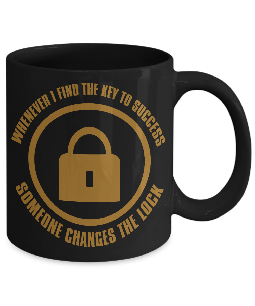 Whenever I Find The Key To success Someone Changes The Lock-Black Porcelain Coffee Mug 11 Oz Funny Quotes Coffee Mug