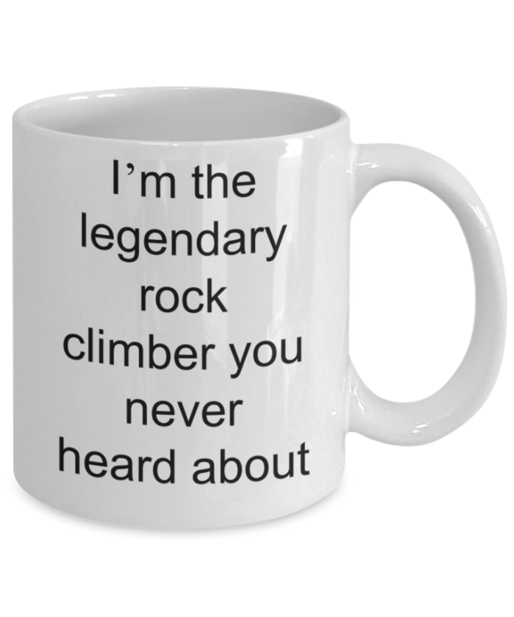 Rock climber gifts mugs, I'm the legendary rock climber - Funny White Porcelain Coffee Mug Cute Ceramic Cup 11 oz