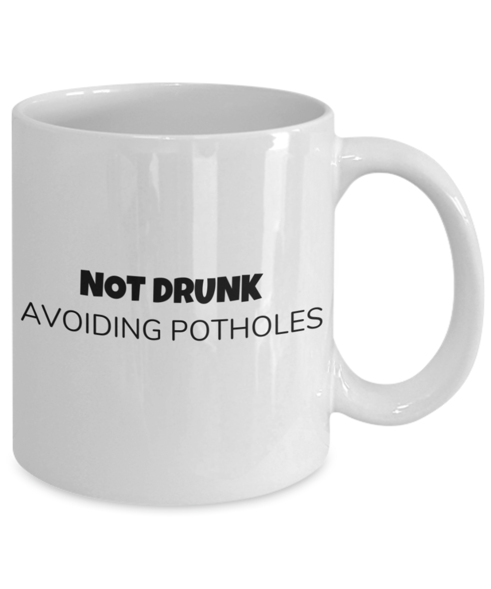 Shh theres wine in here, Not Drunk Avoiding Potholes - White Porcelain Coffee 11 oz