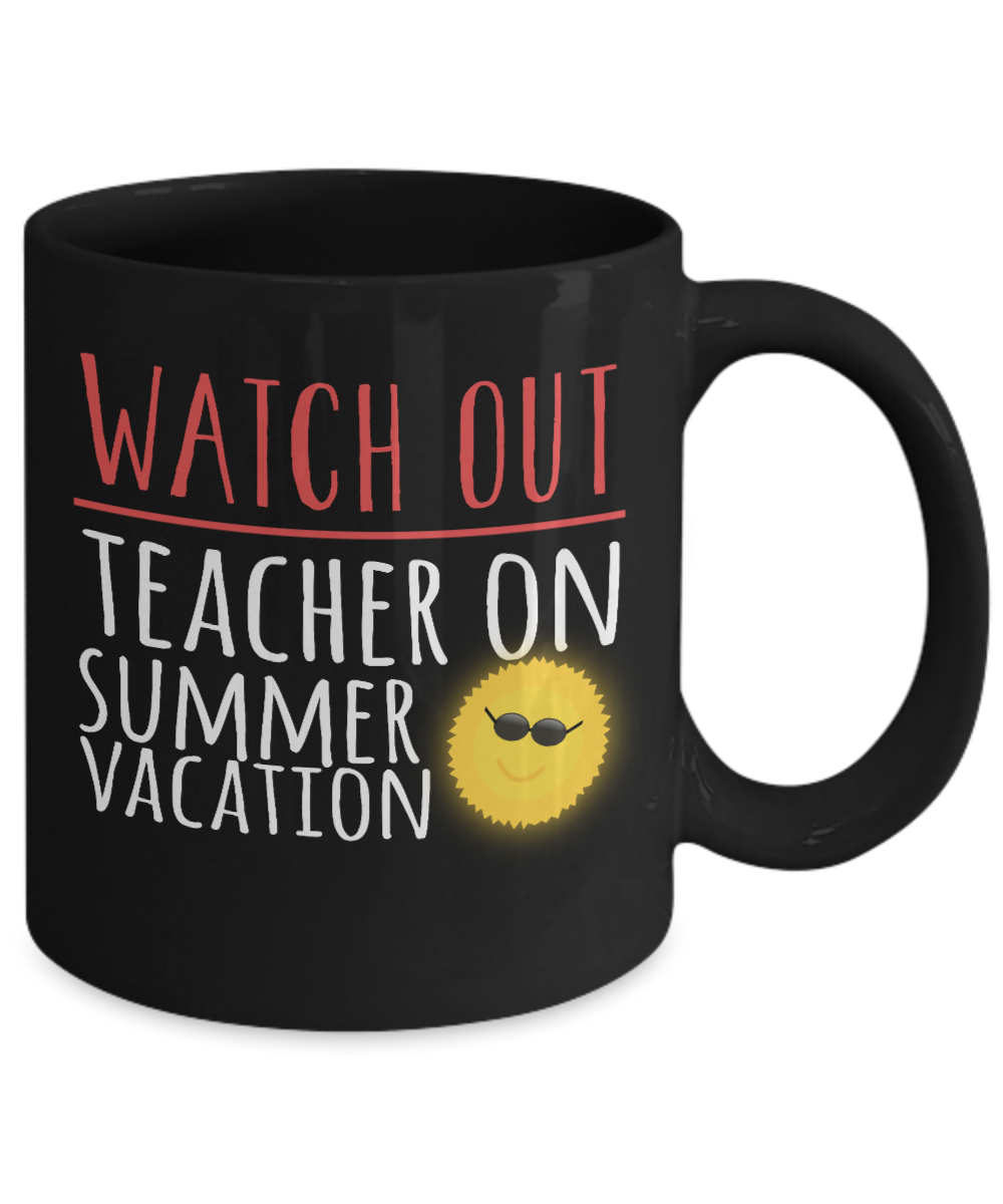 Teacher Coffee Mug, Watch Out Teacher On Summer Vacation-Black Porcelain Coffee Mug 11 oz For Teacher, Student, Mom,Dad